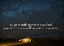 To get something you've never had, you have to do something you've never done.jpg